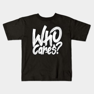 Who Cares Anyway Kids T-Shirt